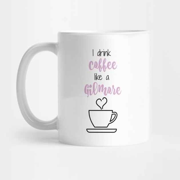 I drink coffee like a Gilmore by Stars Hollow Mercantile